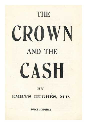 HUGHES, EMRYS - The crown and the cash