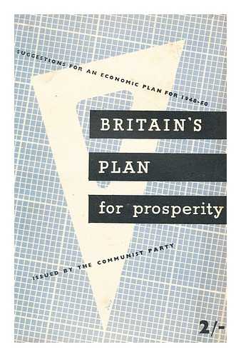 COMMUNIST PARTY OF GREAT BRITAIN - Britain's plan for prosperity : outline of an economic plan to solve the crisis and lay the foundations for a prosperous Britain