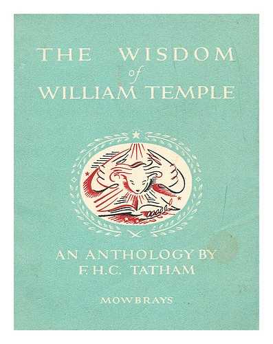 TEMPLE, WILLIAM (1881-1944) - The wisdom of William Temple : an anthology from his writings