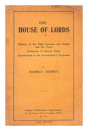 STOREY, HAROLD - The House of Lords : history of the fight between the people and the peers statement of Liberal policy examination of the government's proposals