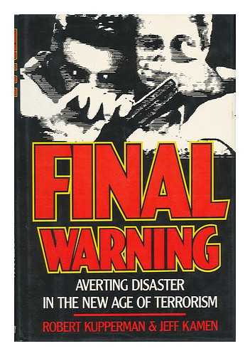 KUPPERMAN, ROBERT H. (1935-2006). KAMEN, JEFF. - Final Warning : Averting Disaster in the New Age of Terrorism / Robert Kupperman, Jeff Kamen