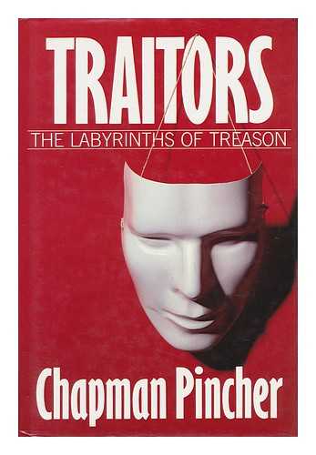 PINCHER, CHAPMAN (1914-) - Traitors : the Labyrinths of Treason / Chapman Pincher