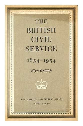 GRIFFITH, WYN - The British civil service, 1854-1954