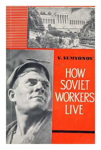 SEMENOV, VLADIMIR IOSIFOVICH - How Soviet workers live