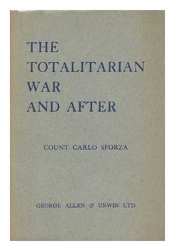 SFORZA, CARLO, CONTE (1872-1952) - The Totalitarian War and after : Personal Recollections and Political Considerations