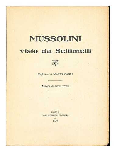 CARLI, MARIO - Mussolini visto da Settimelli: prefazione di Mario Carli (Autografi Fuori Testo)