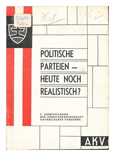 MAGENSCHAB, HANS (1939-). ARBEITSGEMEINSCHAFT KATHOLISCHER VERBNDE. ARBEITSTAGUNG (7 : 1963 : VIENNA) - Politische Parteien : heute noch realistisch? : die Referate der 7. Arbeitstagung der Arbeitsgemeinschaft katholischer Verbnde in Wien vom 8. bis 10. November 1963