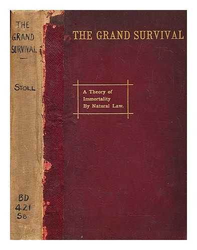 OSWALD STOLL, SIR - The grand survival a theory of immortality by natural law, founded upon a variation of Herbert Spencer's definition of evolution