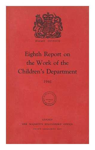 GREAT BRITAIN. HOME OFFICE. CHILDREN'S DEPARTMENT - Eighth report on the work of the Children's Department, 1961