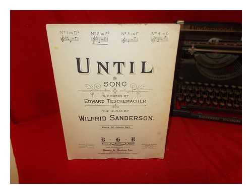 TESCHEMACHER, E. [WORDS]. SANDERSON, WILFRED [MUSIC] - Until: song: the words by Edward Teschemacher: the music by Wilfred Sanderson