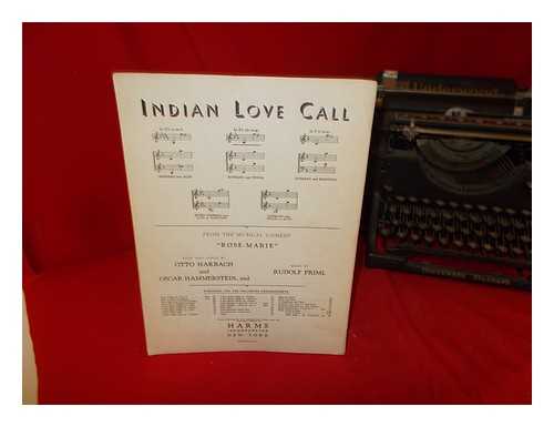HARBACH, OTTO [WORDS]. HAMMERSTEIN IIND, OSCAR [WORDS]. FRIML, RUDOLF [MUSIC] - Indian Love Call: from the musical comedy 'Rose-Marie': book and lyrics by Otto Harback and Oscar Hammerstein, 2nd: music by Rudolf Friml