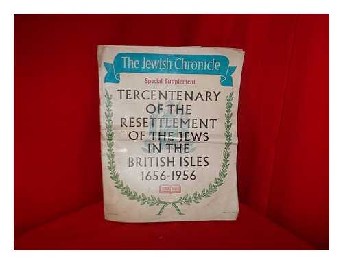 THE JEWISH CHRONICLE - Special Supplement to the Jewish Chronicle - Tercentenary of the Resettlement of the Jews in the British Isles 1656-1956