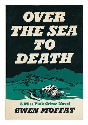 MOFFAT, GWEN - Over the Sea to Death / Gwen Moffat