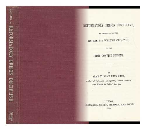 CARPENTER, MARY (1807-1877). CROFTON, WALTER (1815-1897) - Reformatory Prison Discipline : As Developed by the Rt. Hon. Sir Walter Crofton in the Irish Convict Prisons