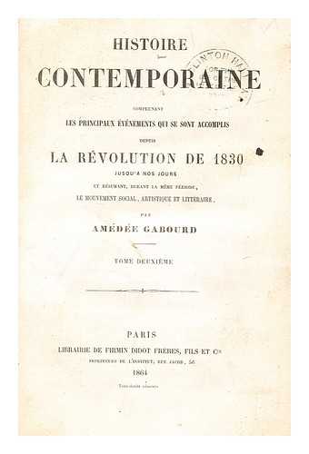 Gabourd, Amde - Histoire contemporaine comprenant les principaux vnement qui se sont accomplis depuis la rvolution de 1830 jusqu' nos jours. T. 2