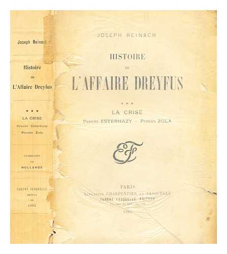 Reinach, Joseph - Histoire de l'affaire Dreyfus / 3, La crise : procs Esterhazy, procs Zola