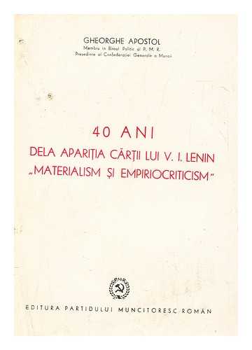 Apostol, Gheorghe P - 40 de ani dela aparitia cartii lui V. I. Lenin 'Materialis si empiriocriticism' : conferinta tinuta la 13 mai 1949, la Casa Prieteniei Sovieto-Romne