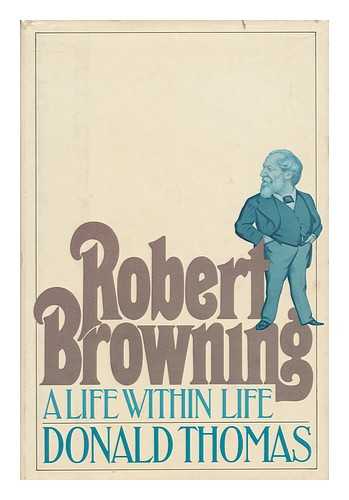 THOMAS, DONALD SERRELL - Robert Browning : a Life Within Life / Donald Thomas