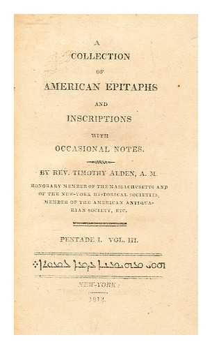 Alden, Timothy - A collection of American epitaphs and inscriptions, with occasional notes / Pentade I. Vol. IIII