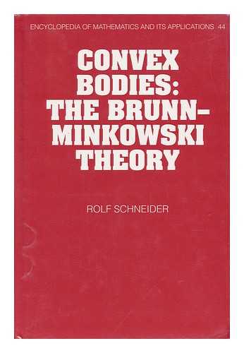 SCHNEIDER, ROLF (1940-) - Convex Bodies : the Brunn-Minkowski Theory