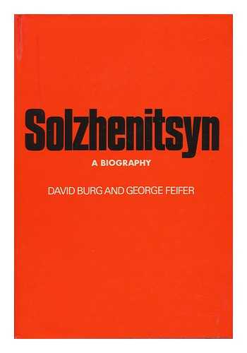 BURG, DAVID. FEIFER, GEORGE - Solzhenitsyn