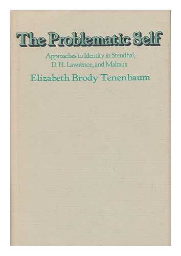 TENENBAUM, ELIZABETH BRODY (1944-) - The Problematic Self : Approaches to Identity in Stendhal, D. H. Lawrence, and Malraux / Elizabeth Brody Tenenbaum