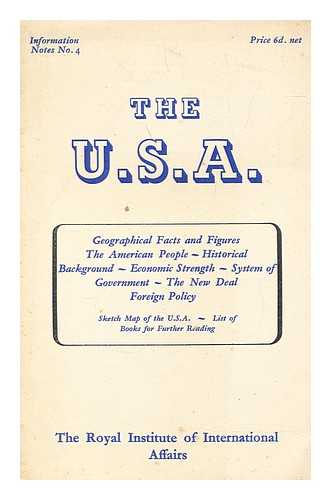 Royal Institute of International Affairs - The U.S.A. : Geographical facts and figures - The American people - Historical background - Economic Strength - System of Government - The New Deal foreign policy - Sketch map of the U.S.A. - List of books for further reading