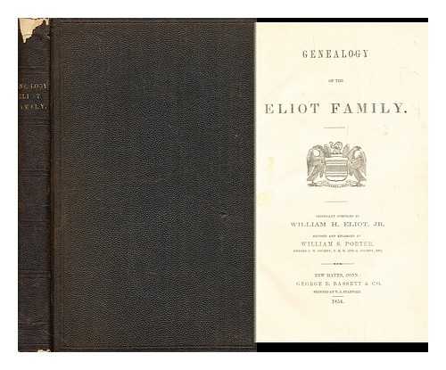 Eliot, William H. (William Horace) (1824-1852) - Genealogy of the Eliot family / originally comp. by William H. Eliot, Jr. revised and enlarged by William S. Porter