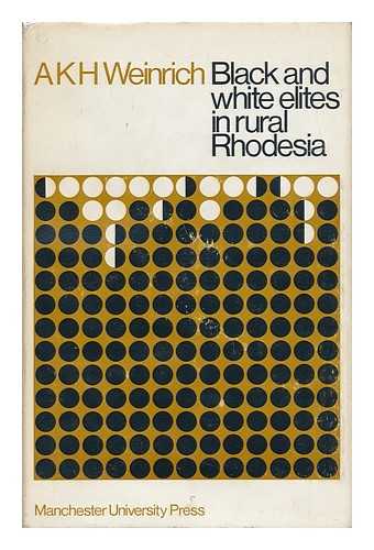 WEINRICH, A. K. H. (1933-) - Black and White Elites in Rural Rhodesia / A. K. H. Weinrich (Sister Mary Aquina)