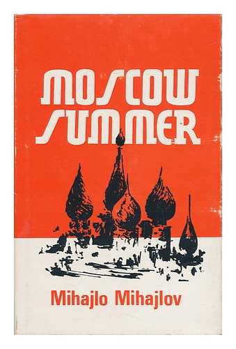 MIHAJLOV, MIHAJLO (1934-) - Moscow Summer / with a Foreword by Myron Kolatch Together with Introduction, Notes and Biographical Information by Andrew Field, Drawings by Joan Berg
