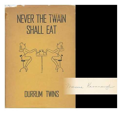 DURRUM, MARYE. DURRUM, ANNE - Never the Twain Shall Eat / Dictated by Necessity ; Transcribed by the Durrum Twins ; 'Pitchers' by Maxine Kavanaugh