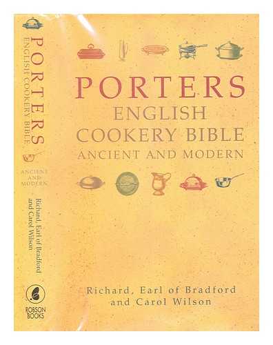 Earl of Bradford, Richard. Wilson, Carol - Porter's English cookery bible : ancient and modern