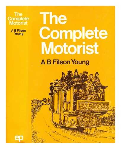 Young, Filson A. B. (1876-1938) - The complete motorist : being an account of the evolution and construction of the modern motor-car, with notes on the selection, use, and maintenance of the same, and on the pleasures of travel upon the public roads