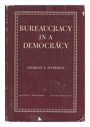 HYNEMAN, CHARLES S. (1900-1985) - Bureaucracy in a Democracy