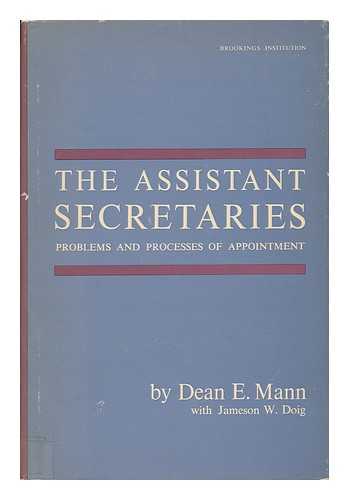 MANN, DEAN E. DOIG, JAMESON W. - The Assistant Secretaries; Problems and Processes of Appointments