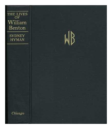 HYMAN, SIDNEY - The Lives of William Benton