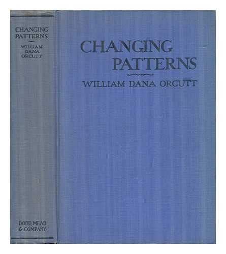 ORCUTT, WILLIAM DANA - Changing Patterns - a Novel