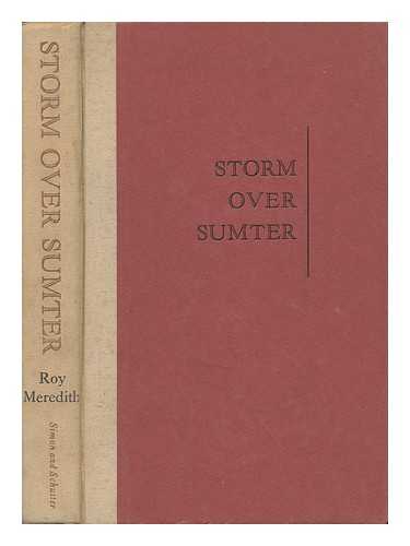 MEREDITH, ROY - Storm over Sumter - the Opening Engagement of the Civil War