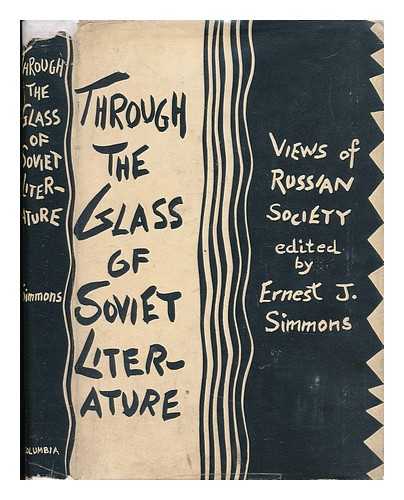 SIMMONS, ERNEST J. (1895-1895) - Through the Glass of Soviet Literature : Views of Russian Society / Edited with an Introduction by Ernest J. Simmons