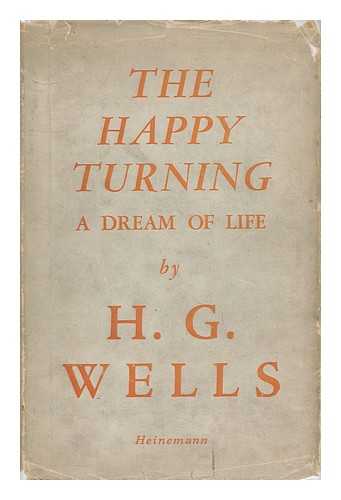 WELLS, H. G. - The Happy Turning - a Dream of Life