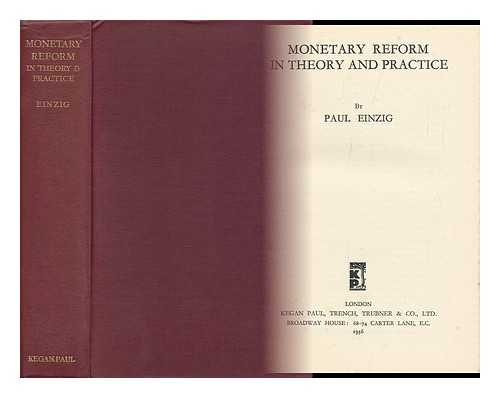 Einzig, Paul (1897-1973) - Monetary Reform in Theory and Practice