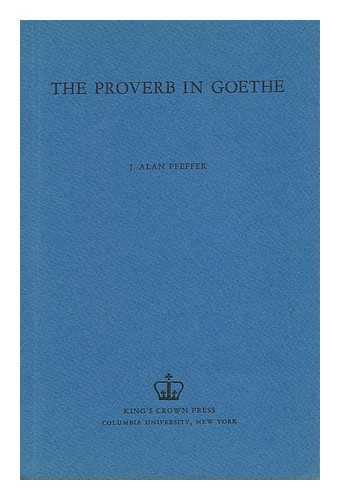 PFEFFER, JAY ALAN (1907-) - The Proverb in Goethe