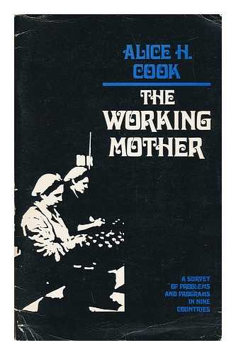 COOK, ALICE H. - The Working Mother : a Survey of Problems and Programs in Nine Countries / Alice H. Cook