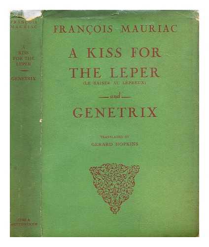 Mauriac, Franois (1885-1970). Hopkins, Gerard (1892-1961) - A kiss for the leper ; Genetrix
