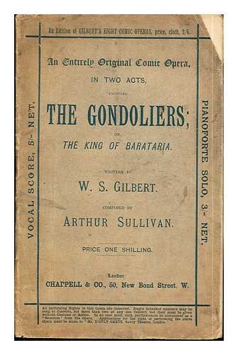 Gilbert, William Schwenck (1836-1911). Sullivan, Arthur Sir (1842-1900) - An entirely original comic opera, in two acts, entitled The gondoliers, or, The King of Barataria / written by W.S. Gilbert ; composed by Arthur Sullivan