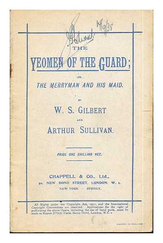 Gilbert, William Schwenck (1836-1911). Sullivan, Arthur (1842-1900) - The yeoman of the guard, or the merryman and his maid / [written] by W. S. Gilbert and [composed by] Arthur Sullivan