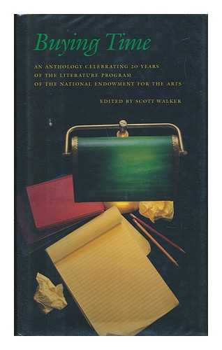 WALKER, SCOTT - Buying Time - an Anthology Celebrating 20 Years of the Literature Program of the National Endowment for the Arts / Edited by Scott Walker ; Introduction by Ralph Ellison