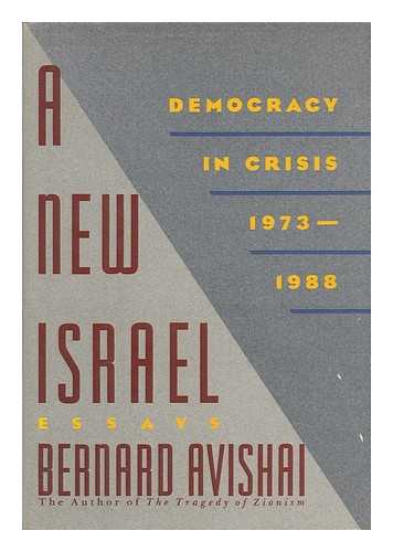 Avishai, Bernard - A New Israel - Democracy in Crisis 1973-1988 : Essays