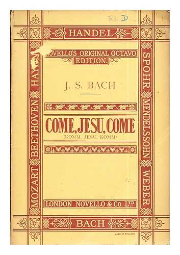 Bach, Johann Sebastian (1685-1750). Bartholomew, William (1793-1867) [trl]. West, John E. [ed.] - Come, Jesu, come : motet for double choir / the English words by William Bartholomew ; the music by J. S. Bach