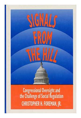 Foreman, Christopher H. - Signals from the Hill : Congressional Oversight and the Challenge of Social Regulation / Christopher H. Foreman, Jr.